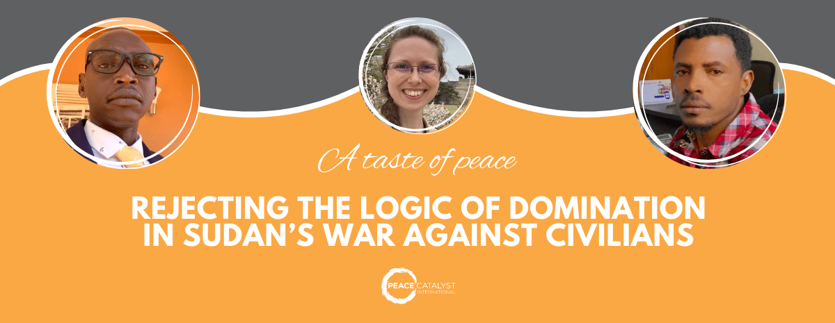 Rejecting the Logic of Domination in Sudan’s War Against&nbsp;Civilians