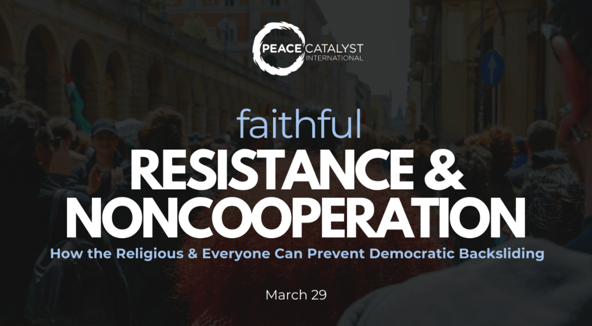 Faithful Resistance and Noncooperation: How the Religious & Everyone Can Prevent Democratic Backsliding, 3/29 @ 3 pm&nbsp;ET